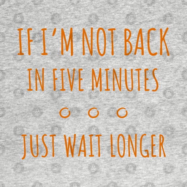 If I'm Not Back in Five Minutes Just Wait Longer - 5 by NeverDrewBefore